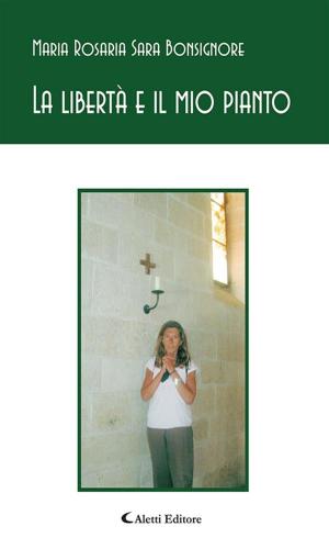 Cover of the book La libertà e il mio pianto by Barbara Regazzoni, Tommaso de Cataldo, Giacomo Curatolo, Silvia Lodi, Claudio Foresti, Lucia De Cicco