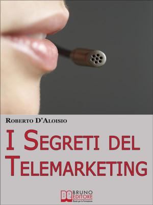 Book cover of I segreti del Telemarketing. Strumenti e Strategie Segrete per un Perfetto Telemarketing. (Ebook Italiano - Anteprima Gratis)
