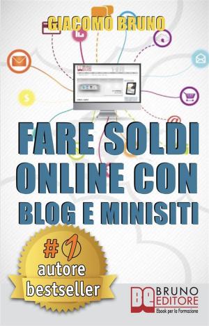 Cover of the book Fare Soldi Online con Blog e Minisiti. Guadagnare su Internet nell'Era dei Social Network e del Web 3.0. (Ebook Italiano - Anteprima Gratis) by Maurizio Gani