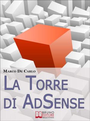 Cover of the book La Torre Di AdSense. I Segreti e le Strategie dei più Grandi Guru di AdSense. (Ebook Italiano - Anteprima Gratis) by Paolo Del Sole