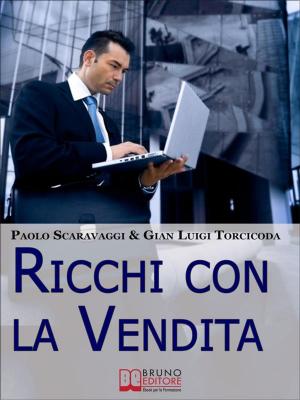 Cover of Ricchi Con La Vendita. Diventare Venditori Eccellenti e Cogliere le Opportunità del Saper Vendere . (Ebook Italiano - Anteprima Gratis)