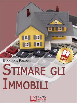 Cover of the book Stimare Gli Immobili. Strumenti e Strategie per Stimare gli Immobili. (Ebook Italiano - Anteprima Gratis) by Paul Anwandter