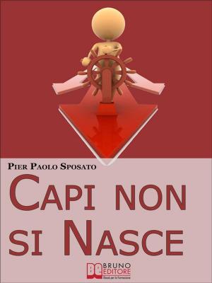 Cover of the book Capi non si Nasce. Come Strutturare e Gestire l'Efficienza Organizzativa in Azienda. (Ebook Italiano - Anteprima Gratis) by Fabio Bernardi