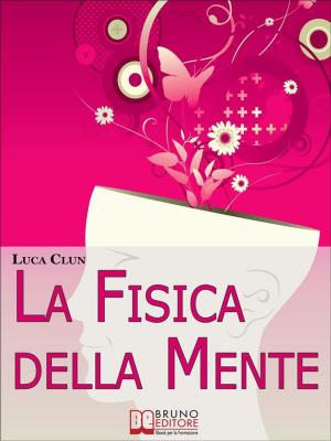 Book cover of La Fisica della Mente. Imparare a Conoscere e Sfruttare i Benefici della Scienza Irrazionale. (Ebook Italiano - Anteprima Gratis)