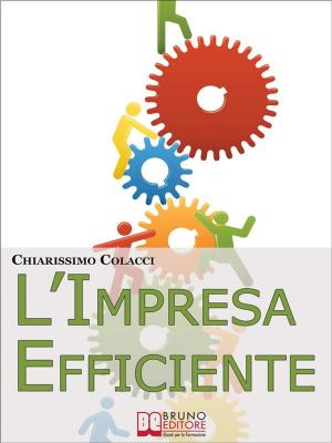 Cover of the book L’Impresa Efficiente. Strategie per Ottimizzare le Risorse e la Qualità dei Prodotti Aziendali. (Ebook Italiano - Anteprima Gratis) by Vincenzo Iavazzo