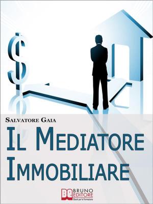 Book cover of Il Mediatore Immobiliare. Come Essere un Mediatore Abile e Stimato nel Lavoro. (Ebook Italiano - Anteprima Gratis)