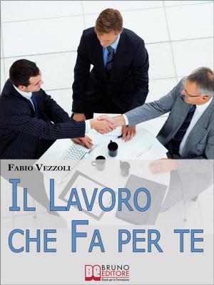 Cover of the book Il Lavoro che Fa per Te. Come Scegliere e Ottenere il Lavoro della Tua Vita. (Ebook Italiano - Anteprima Gratis) by ANGELO ALLEGRINI