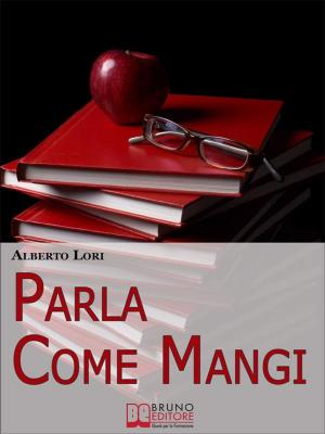 Cover of the book Parla Come Mangi. Mappa Avanzata per non Perdersi nel Linguaggio Verbale e non Verbale. (Ebook Italiano - Anteprima Gratis) by Jennifer Dagi