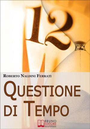 Cover of the book Questione di Tempo. I Segreti per Imparare ad Ottimizzare il Tuo Tempo. (Ebook Italiano - Anteprima Gratis) by Giacomo Bruno