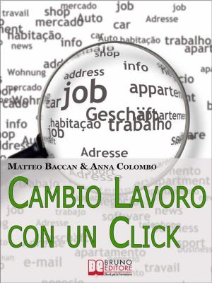 Cover of the book Cambio Lavoro Con un Click. Come Utilizzare Internet per Cercare il Tuo Nuovo Posto di Lavoro. (Ebook Italiano - Anteprima Gratis) by Fabio Vezzoli