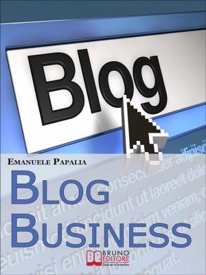 Cover of Blog Business. Come Creare un'Attività di Successo nell'Era del Web 2.0. (Ebook Italiano - Anteprima Gratis)