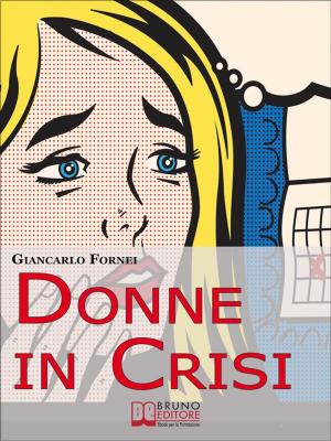 Cover of the book Donne in Crisi. Come Tornare a Sorridere, a Piacersi, a Riappropriarsi della Propria Vita. (Ebook Italiano - Anteprima Gratis) by Carlo Andretta