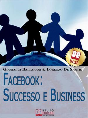 Cover of the book Facebook: Successo e Business. Come Avere Successo Personale e Professionale sul n.1 dei Social Network. (Ebook Italiano - Anteprima Gratis) by Riccardo Ageno