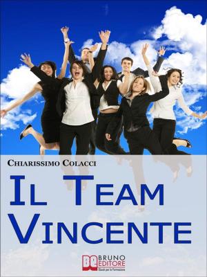 Book cover of Il Team Vincente. Come Creare un Team di Successo per la Tua Azienda. (Ebook Italiano - Anteprima Gratis)