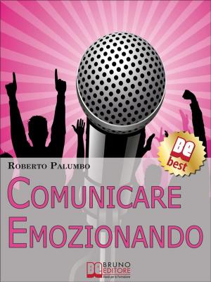 Cover of the book Comunicare Emozionando. I Segreti per Parlare in Pubblico con Sicurezza, per Suscitare Emozioni e Lasciare un Segno Profondo. (Ebook Italiano - Anteprima Gratis) by NICOLA PERCHIAZZI