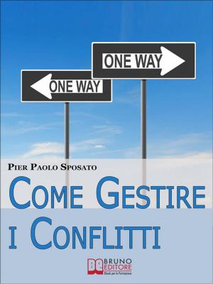 Cover of the book Come Gestire i Conflitti. Tecniche per Gestire i Conflitti nel Sociale e sul Posto di Lavoro. (Ebook Italiano - Anteprima Gratis) by Marco De Carlo