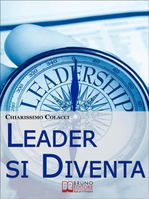 Book cover of Leader si Diventa. Guida per essere leader di te stesso e degli altri con lezioni di leadership personale (ebook italiano - anteprima gratis)