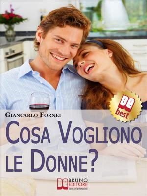 Cover of the book Cosa Vogliono le Donne?. Come Conoscere e Capire le Donne in 7 Passi. (Ebook Italiano - Anteprima Gratis) by BRUNA FERRARESE