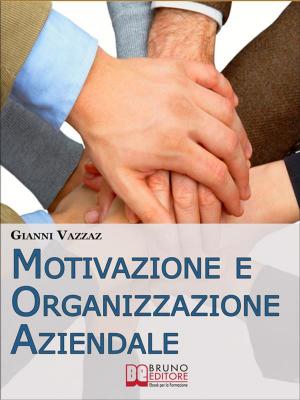 Cover of the book Motivazione e Organizzazione Aziendale. Come Promuovere e Stimolare la Motivazione Individuale. (Ebook Italiano - Anteprima Gratis) by Guglielmo Piola