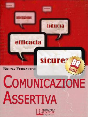 Cover of the book Comunicazione Assertiva. Come Esprimersi in Modo Efficace e Imparare a Dire di No con Assertività. (Ebook Italiano - Anteprima Gratis) by Edward Phelps