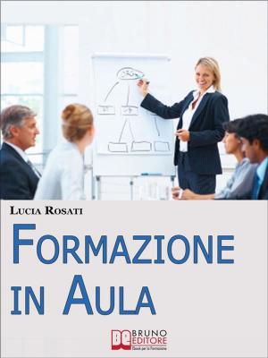 Cover of the book Formazione in Aula. Come Progettare Lezioni e Corsi nell'Insegnamento agli Adulti. (Ebook Italiano - Anteprima Gratis) by Giacomo Bruno