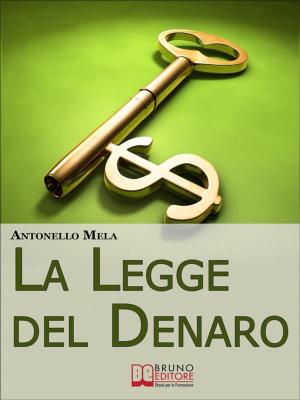 Cover of La Legge del Denaro. Comprendere, Moltiplicare e Gestire i Tuoi Soldi. (Ebook Italiano - Anteprima Gratis)