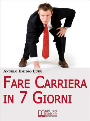 Cover of the book Fare Carriera in 7 Giorni. Organizza la Tua Scalata e Sfonda nel Mondo del Lavoro. (Ebook Italiano - Anteprima Gratis) by Matteo Micci