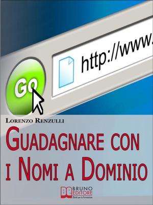 Cover of the book Guadagnare con i Nomi a Dominio. Come Acquistare, Gestire e Rivendere i Domini del Web. (Ebook Italiano - Anteprima Gratis) by Lambda