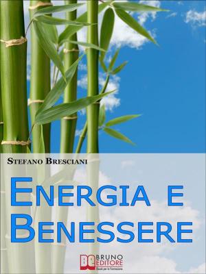 Cover of the book Energia e Benessere. Guida il Tuo Corpo con le Tecniche delle Arti Orientali. (Ebook Italiano - Anteprima Gratis) by Giacomo Bruno