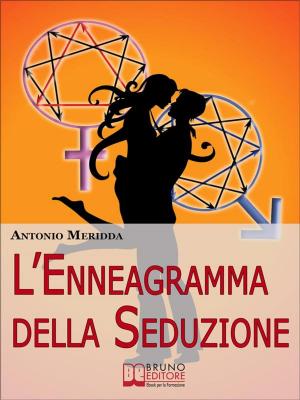 Cover of the book L'Enneagramma della Seduzione. Tecniche per Riconoscere e Attrarre il Partner dei Tuoi Sogni. (Ebook Italiano - Anteprima Gratis) by Antonio Meridda