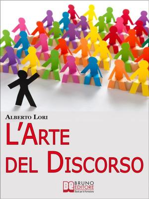 Cover of the book L'Arte del Discorso. Dall'Ansia all'Improvvisazione, come Gestire Efficacemente la Comunicazione in Pubblico. (Ebook Italiano - Anteprima Gratis) by Salvatore Gaia