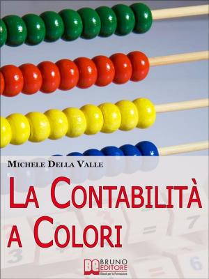 Cover of the book La Contabilità a Colori. Guida per Comprendere, Memorizzare e Applicare la Contabilità Generale. (Ebook Italiano - Anteprima Gratis) by Giacomo Bruno