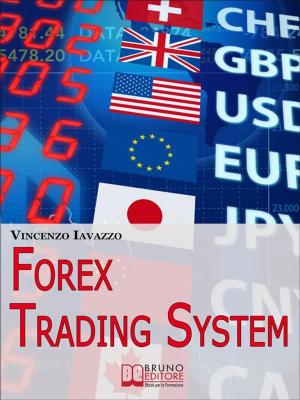 Cover of the book Forex Trading System. Come Realizzare un Sistema Automatico per Guadagnare Denaro in Borsa. (Ebook Italiano - Anteprima Gratis) by Annie Hart