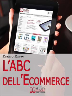 Cover of the book L'ABC dell'Ecommerce. Strategie per Guadagnare con il Tuo Negozio 2.0 Evitando gli Errori più Comuni. (Ebook Italiano - Anteprima Gratis) by Paolo Maria Innocenzi
