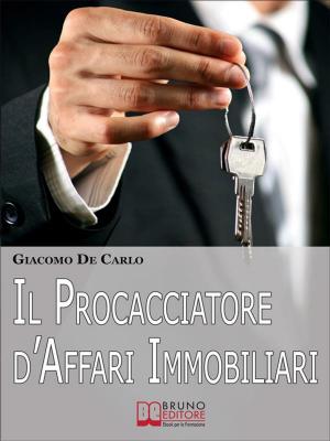 Cover of the book Il Procacciatore d'Affari Immobiliari. Segreti e Tecniche per Guadagnare da Professionista nel Settore degli Immobili. (Ebook Italiano - Anteprima Gratis) by IVAN MAURIZZI