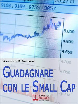 Cover of the book Guadagnare con le Small Cap. Strategie per Investire in Borsa con le Società a Capitale Ridotto. (Ebook Italiano - Anteprima Gratis) by Laura Maya