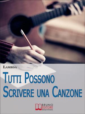 Cover of the book Tutti Possono Scrivere una Canzone. I Passi per Diventare Cantautore Partendo da Zero anche se Non Sai Suonare. (Ebook Italiano - Anteprima Gratis) by CLAUDIO LORUSSO