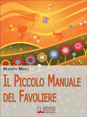 Cover of the book Il Piccolo Manuale del Favoliere.Un Viaggio nel Mondo della Fantasia per Acchiappare Favole e Portarle a Casa. (Ebook Italiano - Anteprima Gratis) by Alberto Lori