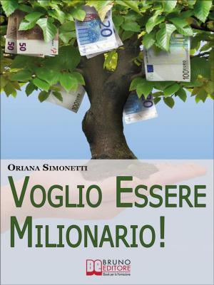 Cover of the book Voglio Essere Milionario. Programma la Tua Mente con le Strategie Utilizzate dalle Persone di Successo. (Ebook Italiano - Anteprima Gratis) by Gudni Gunnarsson
