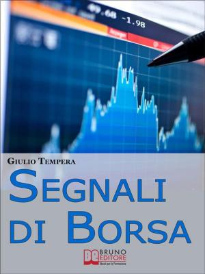 Cover of the book Segnali di Borsa. Le Rivelazioni per Riconoscere i Segnali, Anticipare l'Andamento del Mercato e Trarne Profitto. (Ebook Italiano - Anteprima Gratis) by Sean Bennett