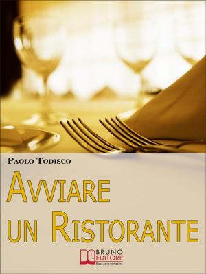 Cover of the book Avviare un Ristorante. Come Creare un Locale Unico e Speciale e Sbaragliare la Concorrenza. (Ebook Italiano - Anteprima Gratis) by MARIA CATERINA CAPURRO