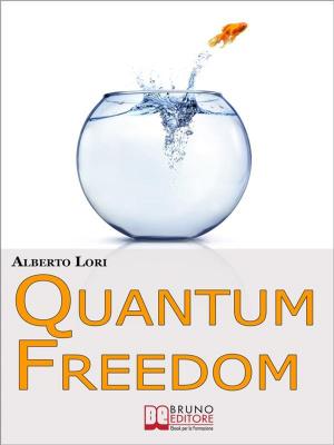 Cover of the book Quantum freedom. Supera i tuoi Limiti e i tuoi Automatismi per Cambiare Te Stesso con la Teoria dei Quanti. (Ebook Italiano - Anteprima Gratis) by ALJOSCIA DALLA POZZA