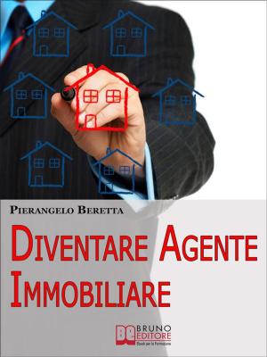Cover of the book Diventare agente immobiliare. Come Intraprendere la Professione, dall'Esame di Abilitazione alla Prima Compravendita. (Ebook Italiano - Anteprima Gratis) by COSIMO BALDARI