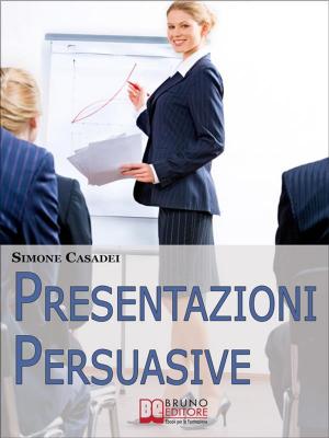 Cover of the book Presentazioni Persuasive. Progettare e Realizzare Esposizioni Efficaci per Comunicare Idee e Lanciare Prodotti. (Ebook Italiano - Anteprima Gratis) by Evelyn T McKelvie