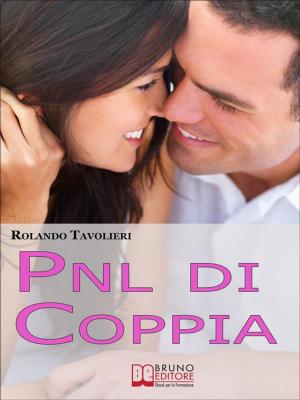 Cover of the book PNL di coppia. Segreti per Trovare la Giusta Sintonia e Sognare Insieme. (Ebook Italiano - Anteprima Gratis) by NICOLA PERCHIAZZI