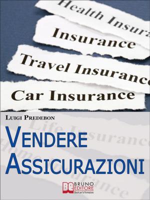 Cover of the book Vendere Assicurazioni. Cinque Mosse Efficaci per Vendere Prodotti Assicurativi e Soddisfare il Cliente. (Ebook Italiano - Anteprima Gratis) by Antonio Vaccaro