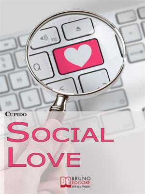 Cover of the book Social Love. Consigli, Segreti e Strategie Operative per Trovare il Tuo Partner in Rete Utilizzando i Social Network. (Ebook Italiano - Anteprima Gratis) by GIULIANA SALERNO
