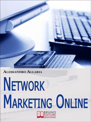 Cover of the book Network marketing online. Come Sfruttare le Risorse della Rete per Ottenere il Massimo Rendimento dal Tuo Business. (Ebook Italiano - Anteprima Gratis) by TIZIANA PALAZZO