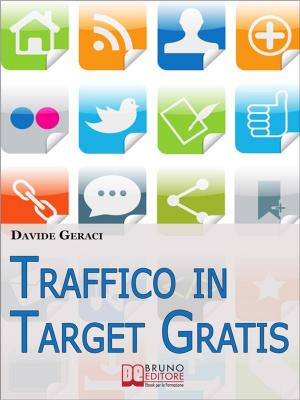 Cover of the book Traffico in target gratis. Metodo Passo Passo per Acquisire Clienti Mirati Velocemente e Gratuitamente. (Ebook Italiano - Anteprima Gratis) by EMANUELA DAL MAS