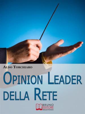 Cover of the book Opinion leader della rete. Strategie e Segreti per Acquisire Potere Online e Strumenti di Persuasione di Massa. (Ebook Italiano - Anteprima Gratis) by NICOLA PERCHIAZZI